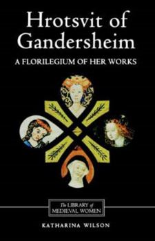 Hrotsvit of Gandersheim: A Florilegium of her Works (Library of Medieval Women) - Book  of the Library of Medieval Women