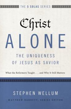 Paperback Christ Alone---The Uniqueness of Jesus as Savior: What the Reformers Taught...and Why It Still Matters Book