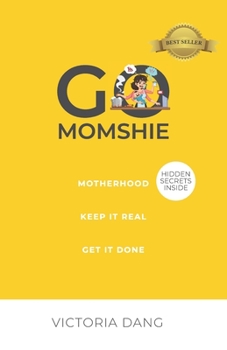 Paperback Go Momshie: Motherhood, Keep It Real, Get It Done Book