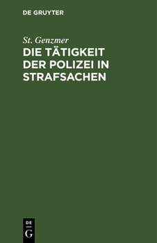 Hardcover Die Tätigkeit Der Polizei in Strafsachen: Auf Grund Der Reichsjustizgesetze Und Des Preußischen Rechts Für Polizeiverwalter Und Polizeibeamte [German] Book