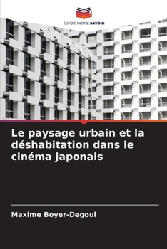 Paperback Le paysage urbain et la déshabitation dans le cinéma japonais [French] Book