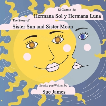 Paperback El Cuento de Hermana Sol y Hermana Luna: Bilingual version of, The Story of Sister Sun and Sister Moon [Spanish] Book