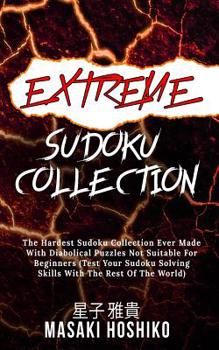 Paperback Extreme Sudoku Collection: The Hardest Sudoku Collection Ever Made With Diabolical Puzzles Not Suitable For Beginners (Test Your Sudoku Solving S Book