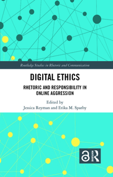 Hardcover Digital Ethics: Rhetoric and Responsibility in Online Aggression Book