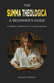 Paperback The Summa Theologica: A Beginner's Guide: A Friendly Approach to Thomas Aquinas Book
