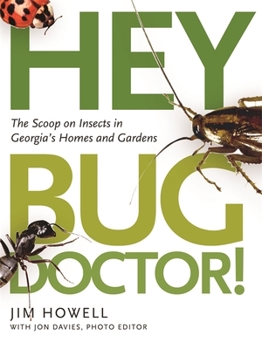 Paperback Hey, Bug Doctor!: The Scoop on Insects in Georgia's Homes and Gardens Book