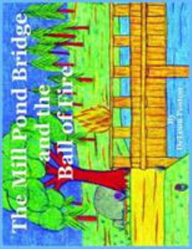 Paperback The Millpond Bridge and the Ball of Fire Book