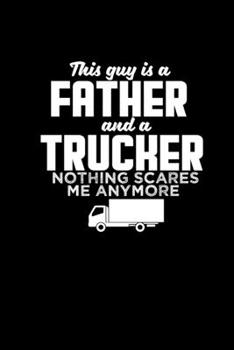 This guy is a Father and a Trucker nothing scares me anymore: Hangman Puzzles Mini Game Clever Kids 110 Lined pages 6 x 9 in 15.24 x 22.86 cm Single Player Funny Great Gift