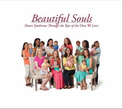 Beautiful Souls Down Syndrome Through the Eyes of the Ones We Love