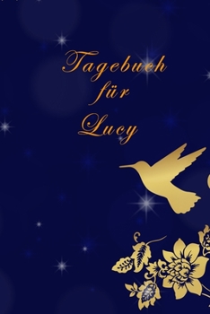 Tagebuch für Lucy: Lucy´s Tagebuch,| Tagebuch für Mädchen und Frauen| halte deine Erlebnisse fest,| Tagebuch der Achtsamkeit,|Geschenk für jedes Mädchen, (German Edition)