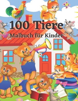 100 Tiere Malbuch für Kinder: Die 100 besten entspannenden Malfarben für Kleinkinder & Kinder Süß, Tier, Hund, Katze, Elefant, Kaninchen, Eulen, Bären und mehr!