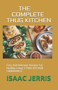 Paperback The Complete Thug Kitchen: Easy And Delicious Recipes For Healthy Living (THUG KITCHEN COOKBOOKS) Book