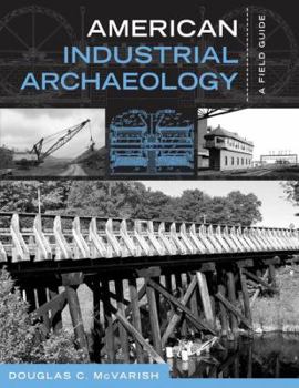 American Industrial Archaeology: a field guide