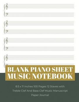 Blank Piano Sheet Music Notebook: 8.5 x 11 Inches 100 Pages 12 Staves with Treble Clef And Bass Clef Music Manuscript Paper Journal (Volume 7)