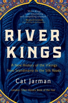 River Kings: A New History of the Vikings from Scandinavia to the Silk Road