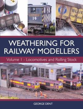 Weathering for Railway Modellers: Vol 1 - Locomotives and Rolling Stock
