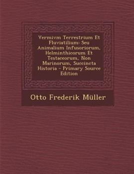 Paperback Vermivm Terrestrium Et Fluviatilium: Seu Animalium Infusoriorum, Helminthicorum Et Testaceorum, Non Marinorum, Succincta Historia - Primary Source EDI [Latin] Book