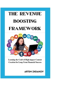 Paperback The Revenue Boosting Content Framework: Learning the Crafting of High Impact content creation for Long Term Financial Success Book