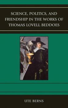 Hardcover Science, Politics, and Friendship in the Works of Thomas Lovell Beddoes Book