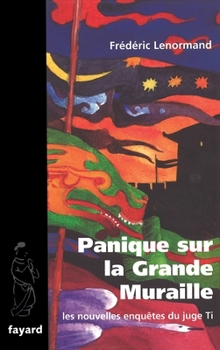 Panique sur la Grande Muraille : Une nouvelle enquête du juge Ti - Book #12 of the Les Nouvelles Enquêtes du juge Ti