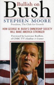 Paperback Bullish on Bush: How George Bush's Owenership Society Will Make America Stronger Book