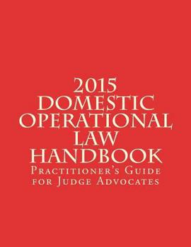Paperback 2015 Domestic Operational Law Handbook: A Practitioner's Guide for Judge Advocates Book