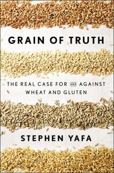 Hardcover Grain of Truth: The Real Case for and Against Wheat and Gluten Book