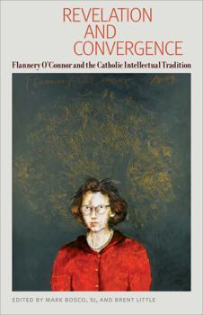 Paperback Revelation and Convergence: Flannery O'Connor and the Catholic Intellectual Tradition Book