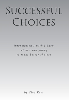 Hardcover Successful Choices: Information I Wish I Knew When I Was Young Book