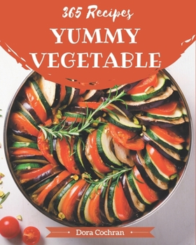 Paperback 365 Yummy Vegetable Recipes: Start a New Cooking Chapter with Yummy Vegetable Cookbook! Book