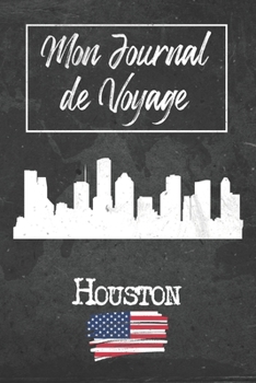 Mon Journal de Voyage Houston: 6x9 Carnet de voyage I Journal de voyage avec instructions, Checklists et Bucketlists, cadeau parfait pour votre séjour ... et pour chaque voyageur. (French Edition)