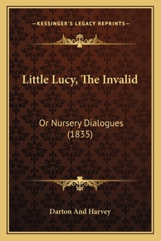 Paperback Little Lucy, The Invalid: Or Nursery Dialogues (1835) Book