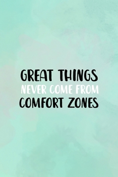 Great Things Never Come From Comfort Zones: All Purpose 6x9" Blank Lined Notebook Journal Way Better Than A Card Trendy Unique Gift Abstract Texture Comfort Zone