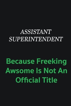 Paperback Assistant Superintendent because freeking awsome is not an official title: Writing careers journals and notebook. A way towards enhancement Book