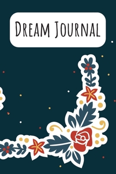 Paperback Dream Journal: 6x9 Dream Journal Flowers I Dreaming Journal INotebook For Your Dreams And Their Interpretations I Interactive Dream J Book