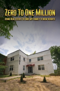 Zero to One Million: Using Real Estate To Take My Family to New Heights