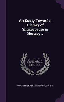Hardcover An Essay Toward a History of Shakespeare in Norway .. Book