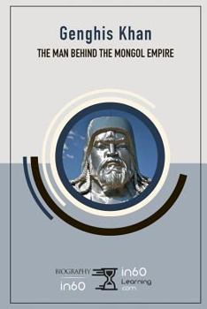 Paperback Genghis Khan: The Man Behind the Mongol Empire Book