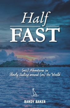 Paperback Half Fast: (mis) Adventures in Slowly Sailing around (on) the World Book