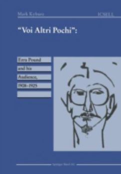 Voi Altri Pochi: Ezra Pound and his Audience, 1908 - 1925 (International Cooper Series in English Language and Literature)