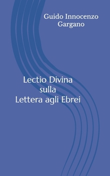 Lectio Divina sulla Lettera agli Ebrei (Lectio Divina di un monaco) (Italian Edition)
