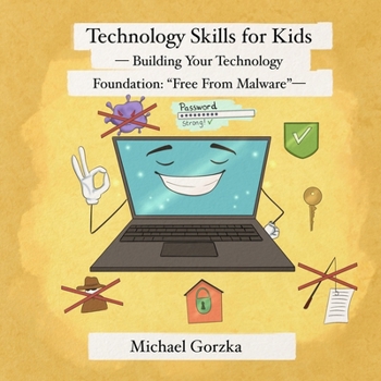 Technology Skills for Kids: Building Your Technology Foundation - "Free From Malware"