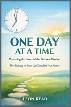 Paperback One Day at a Time: Mastering the Power of the 24-Hour Mindset: How Focusing on Today Can Transform Your Future Book