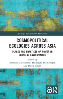 Hardcover Cosmopolitical Ecologies Across Asia: Places and Practices of Power in Changing Environments Book