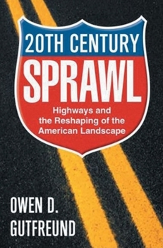 Hardcover Twentieth-Century Sprawl: Highways and the Reshaping of the American Landscape Book