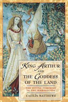 Paperback King Arthur and the Goddess of the Land: The Divine Feminine in the Mabinogion Book