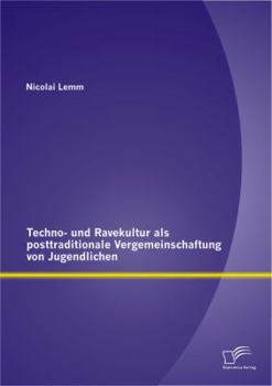 Paperback Techno- und Ravekultur als posttraditionale Vergemeinschaftung von Jugendlichen [German] Book