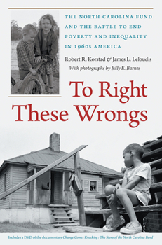 Paperback To Right These Wrongs: The North Carolina Fund and the Battle to End Poverty and Inequality in 1960s America [With DVD] Book