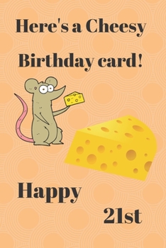 Paperback HERE'S A CHEESY BIRTHDAY CARD! HAPPY 21st: Funny 21st Birthday Gift cheesy Pun Journal / Notebook / Diary (6 x 9 - 110 Blank Lined Pages) Book