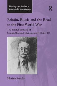 Britain, Russia and the Road to the First World War: The Fateful Embassy of Count Aleksandr Benckendorff - Book  of the Routledge Studies in First World War History